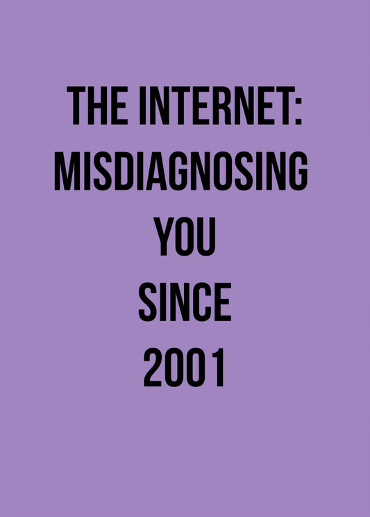 Weird greeting card with text "The Internet: Misdiagnosing You Since 2001" on a purple background.