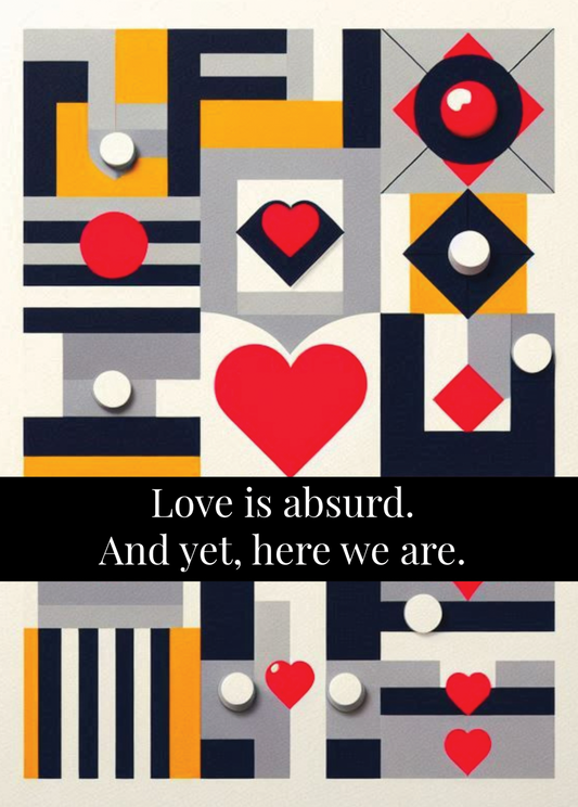 Artistic greeting card with bold abstract design and heart motifs, captioned "Love is absurd. And yet, here we are."